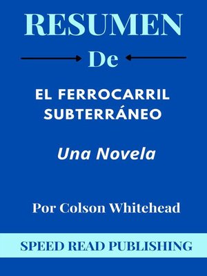 cover image of Resumen De El Ferrocarril Subterráneo  Por Colson Whitehead Una Novela